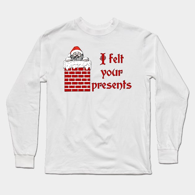 I Felt Your Presents Long Sleeve T-Shirt by StillInBeta